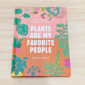 Plants Are My Favorite People: A Relationship Guide for Plants and Their Parents
